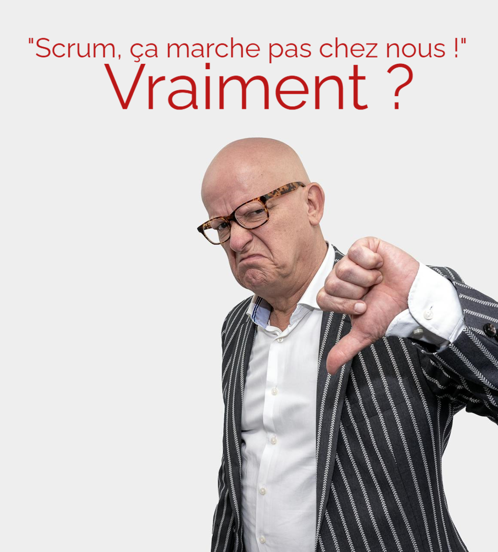 « Scrum, ça marche pas chez nous ! »